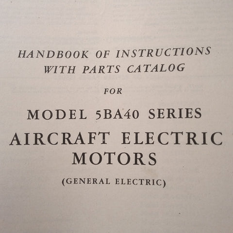 GE General Electric Model 5BA40 Aircraft Electric Motors Service & Parts Manual.  Circa 1945.