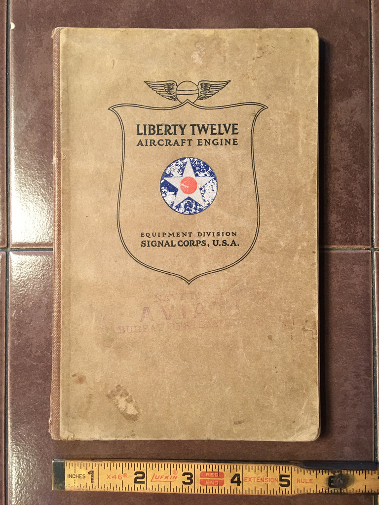 Signal Corps Liberty Twelve "12" Aircraft Engine Install, Inspection & Maintenance Manual.